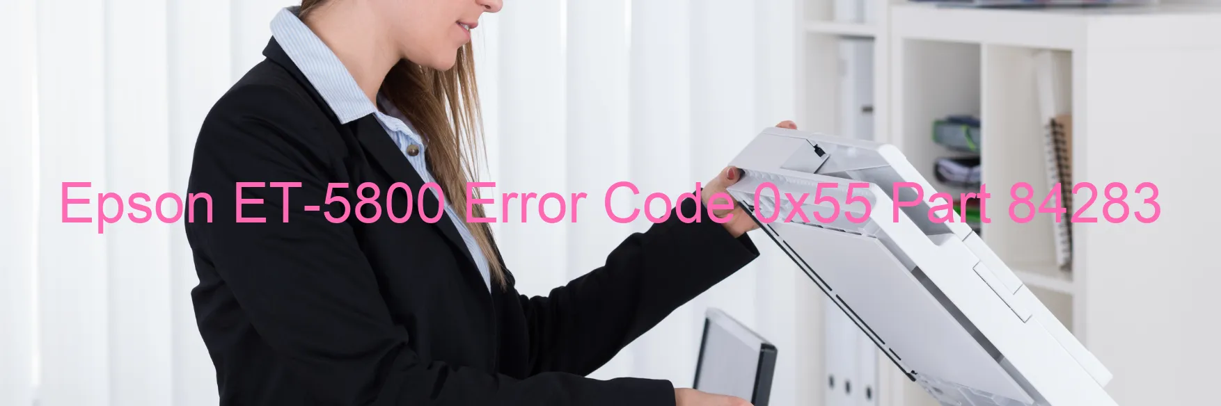 Epson ET-5800 Error Code 0x55 Part 84283