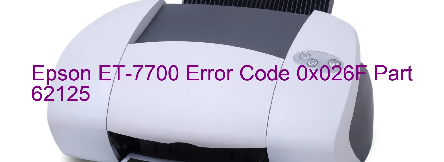 Epson ET-7700 Error Code 0x026F Part 62125