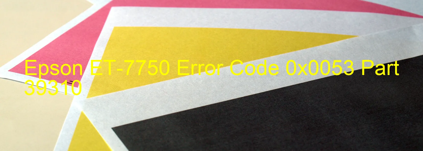 Epson ET-7750 Error Code 0x0053 Part 39310