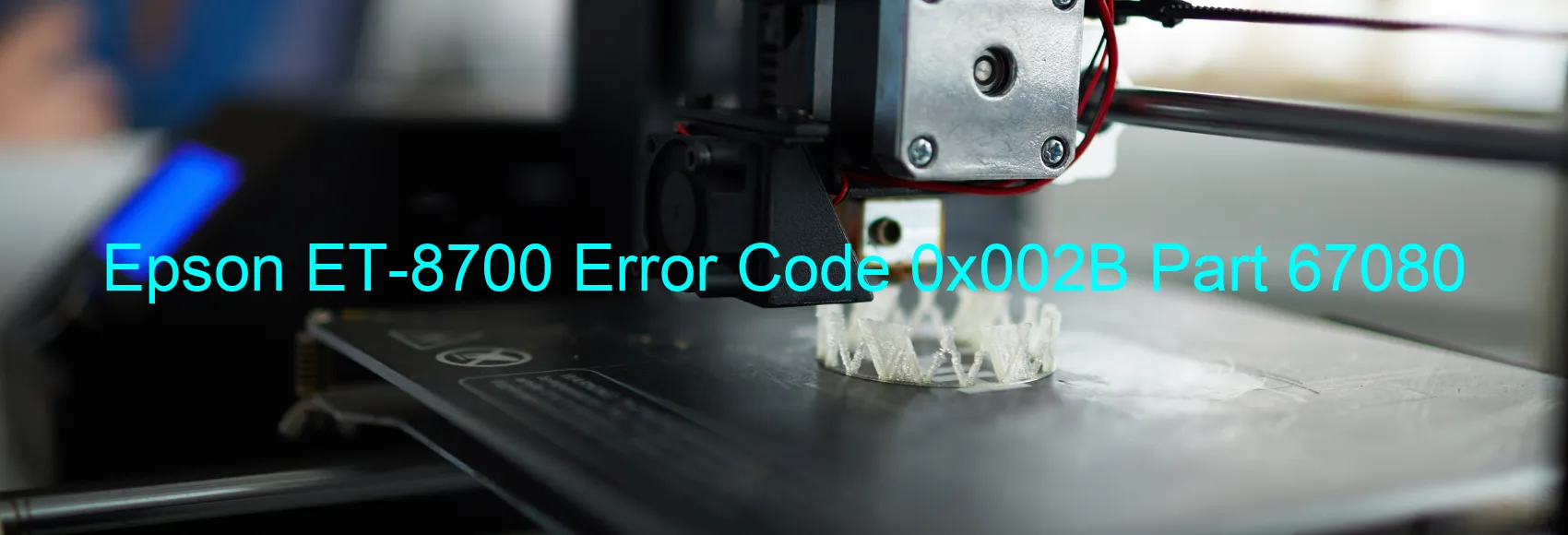 Epson ET-8700 Error Code 0x002B Part 67080