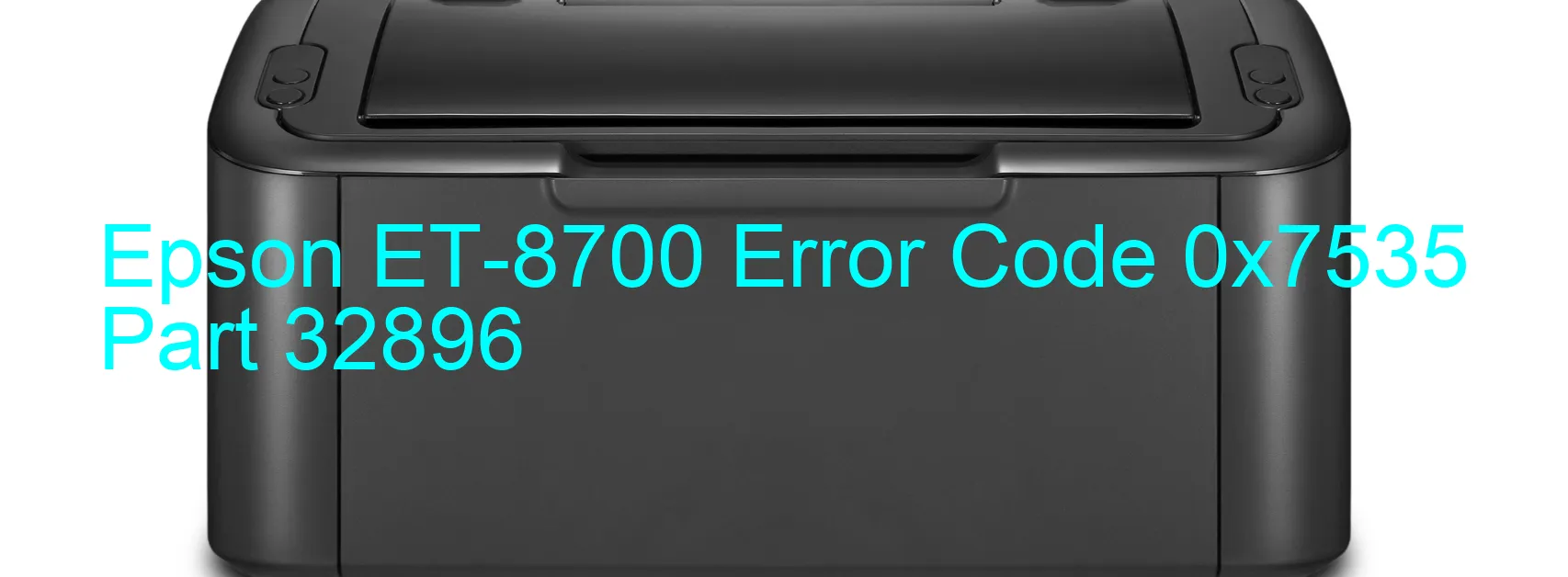 Epson ET-8700 Error Code 0x7535 Part 32896