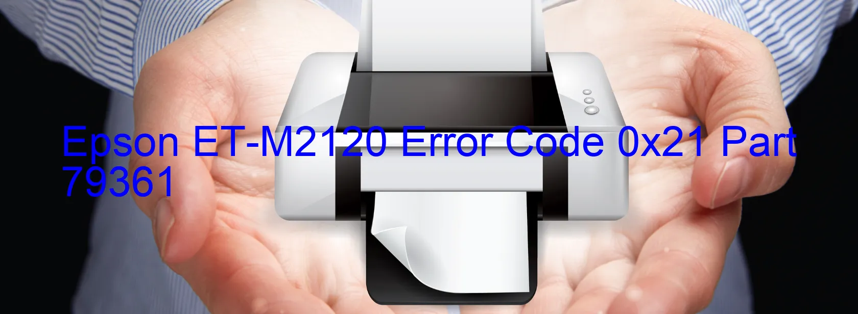 Epson ET-M2120 Error Code 0x21 Part 79361