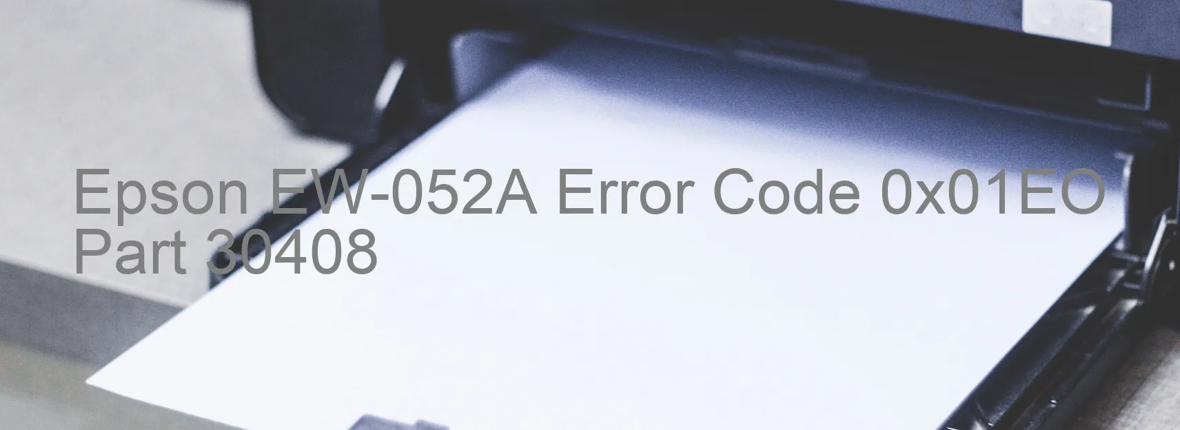 Epson EW-052A Error Code 0x01EO Part 30408