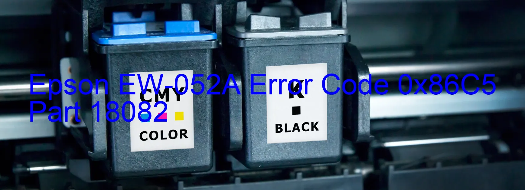 Epson EW-052A Error Code 0x86C5 Part 18082