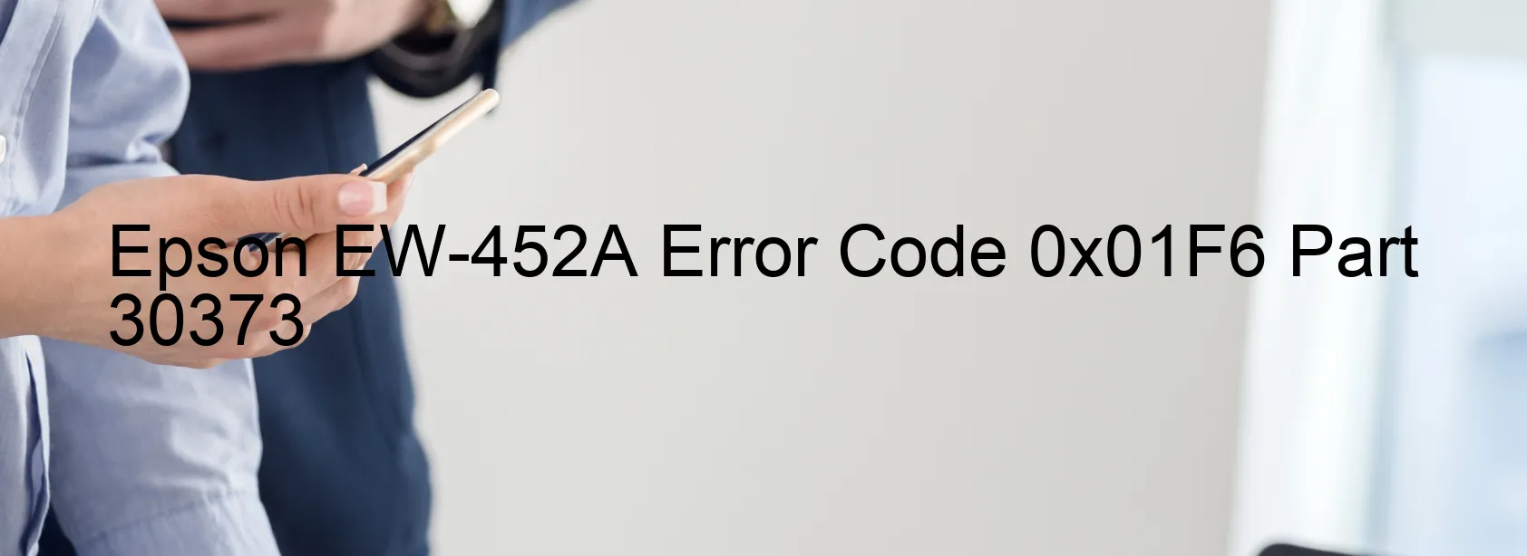 Epson EW-452A Error Code 0x01F6 Part 30373