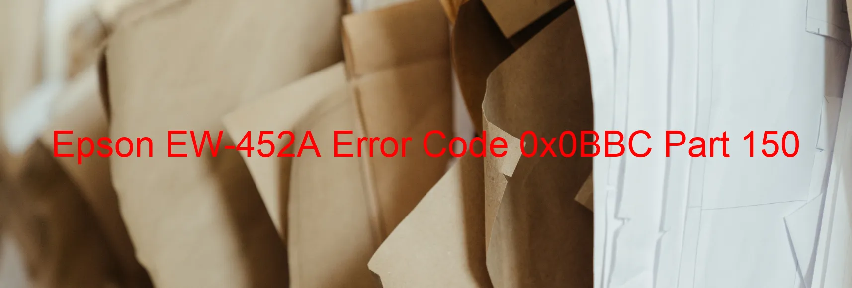 Epson EW-452A Error Code 0x0BBC Part 150