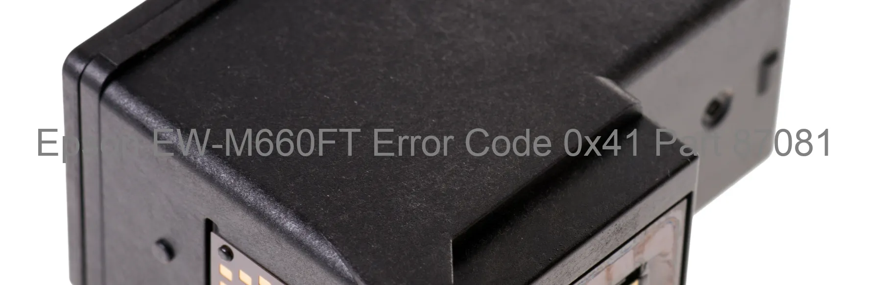 Epson EW-M660FT Error Code 0x41 Part 87081