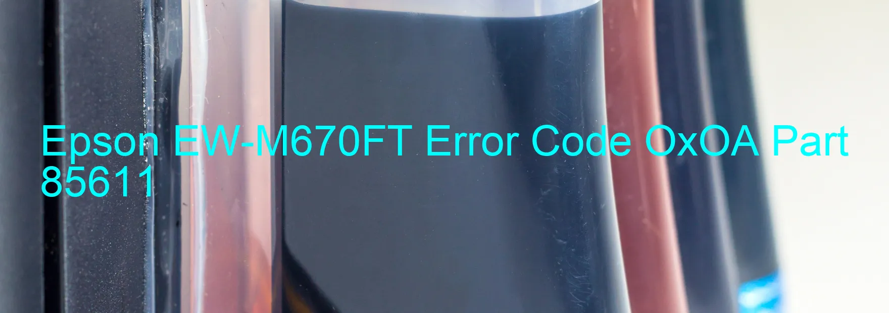 Epson EW-M670FT Error Code OxOA Part 85611