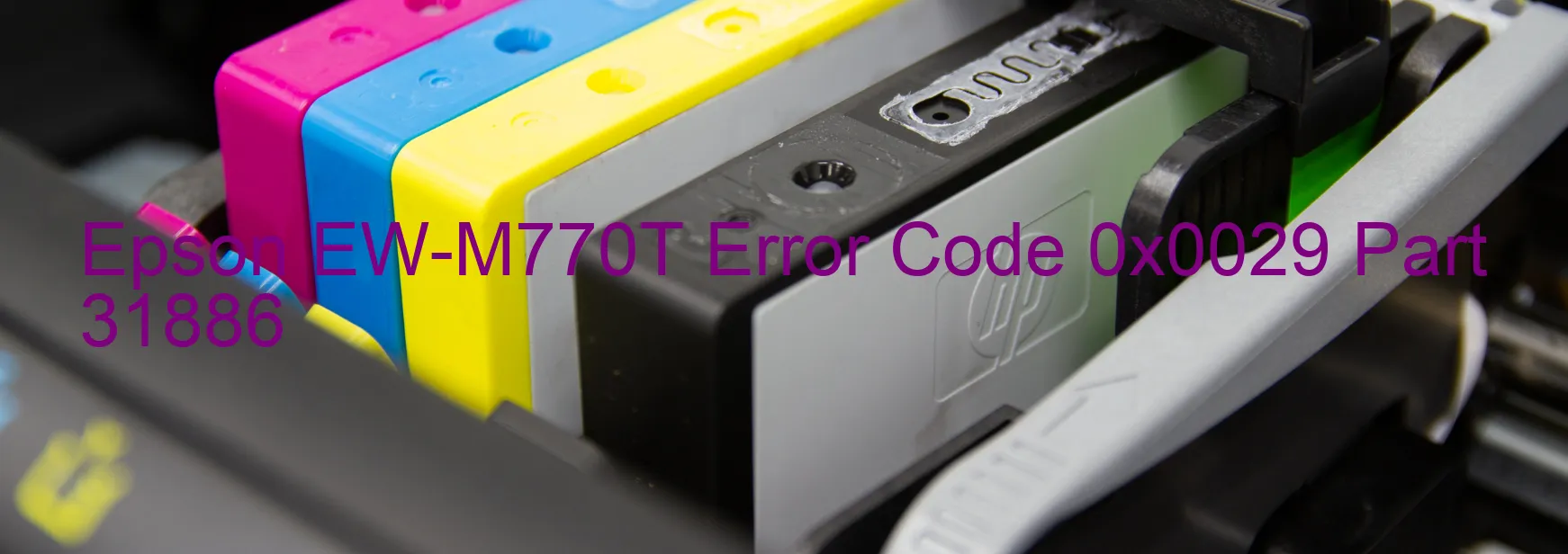 Epson EW-M770T Error Code 0x0029 Part 31886