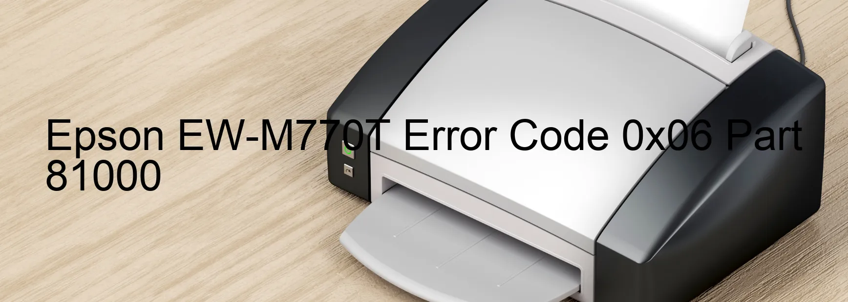 Epson EW-M770T Error Code 0x06 Part 81000