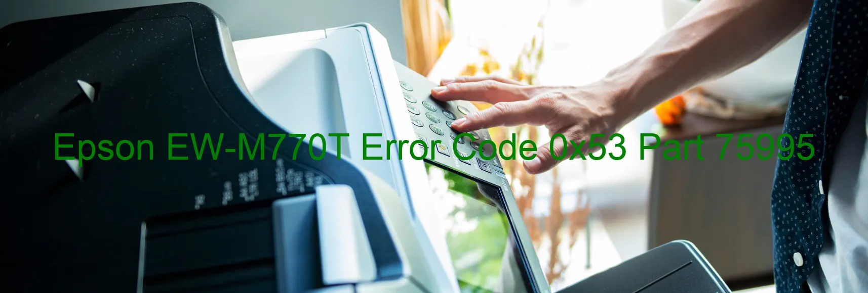 Epson EW-M770T Error Code 0x53 Part 75995