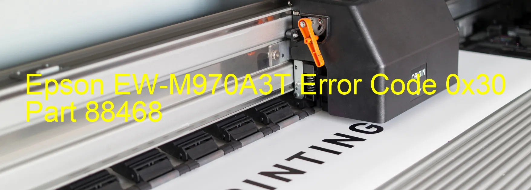 Epson EW-M970A3T Error Code 0x30 Part 88468