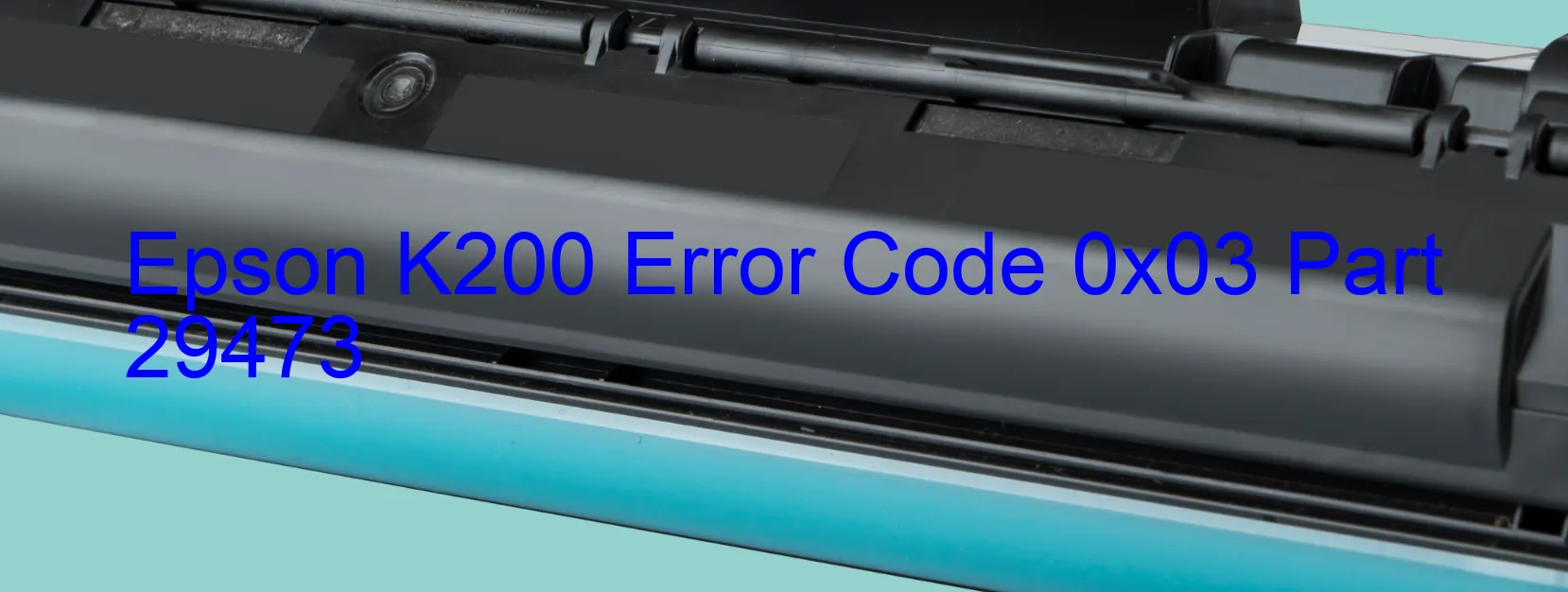 Epson K200 Error Code 0x03 Part 29473