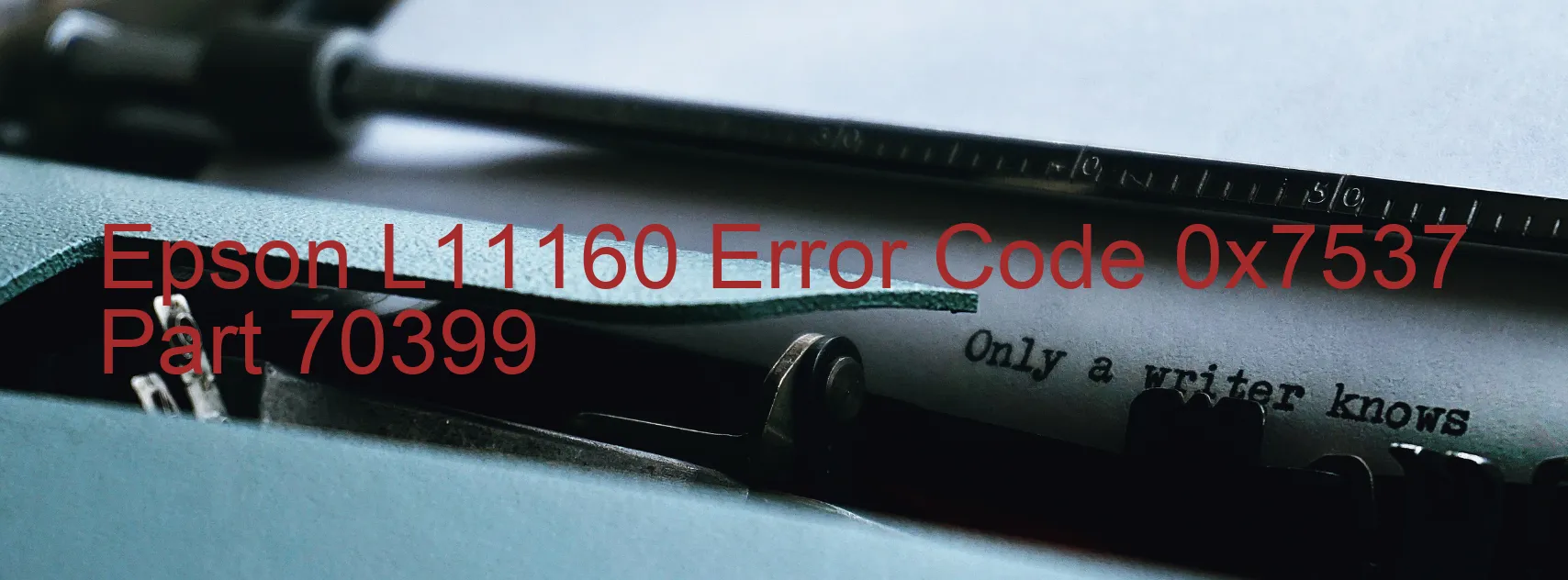 Epson L11160 Error Code 0x7537 Part 70399