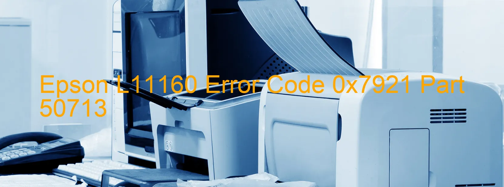 Epson L11160 Error Code 0x7921 Part 50713