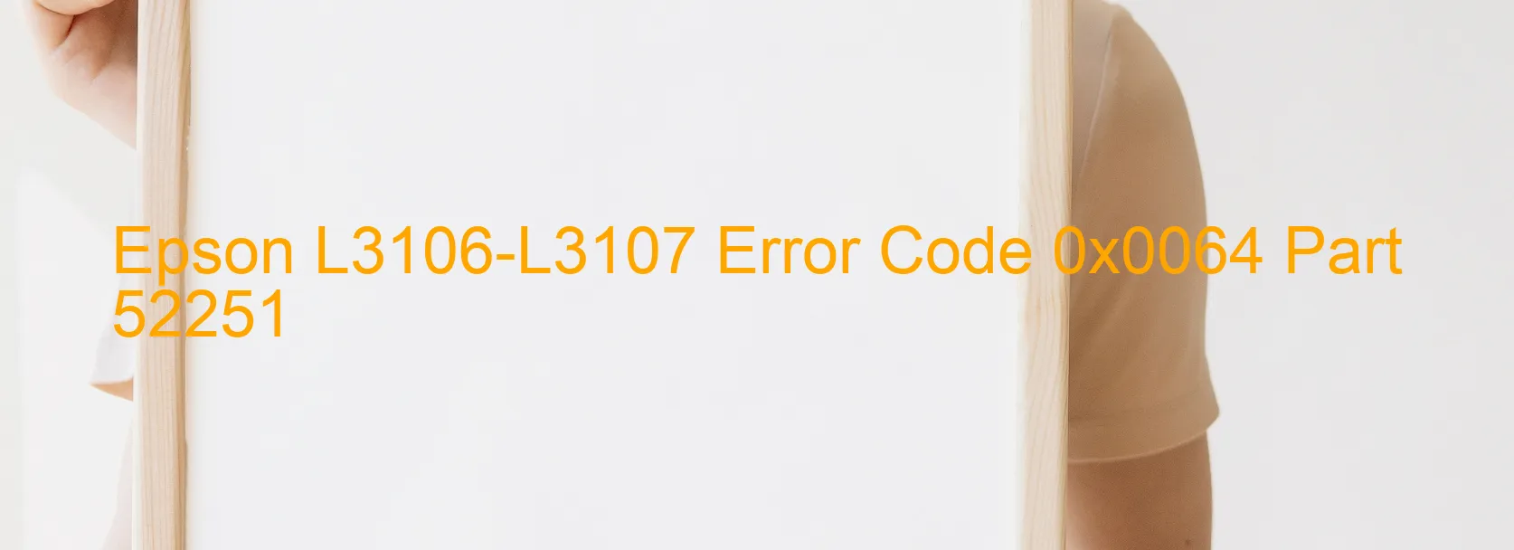 Epson L3106-L3107 Error Code 0x0064 Part 52251