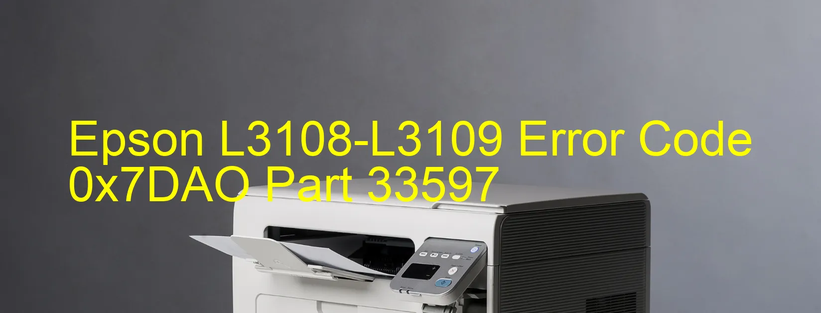 Epson L3108-L3109 Error Code 0x7DAO Part 33597