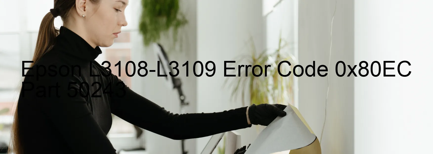 Epson L3108-L3109 Error Code 0x80EC Part 50243