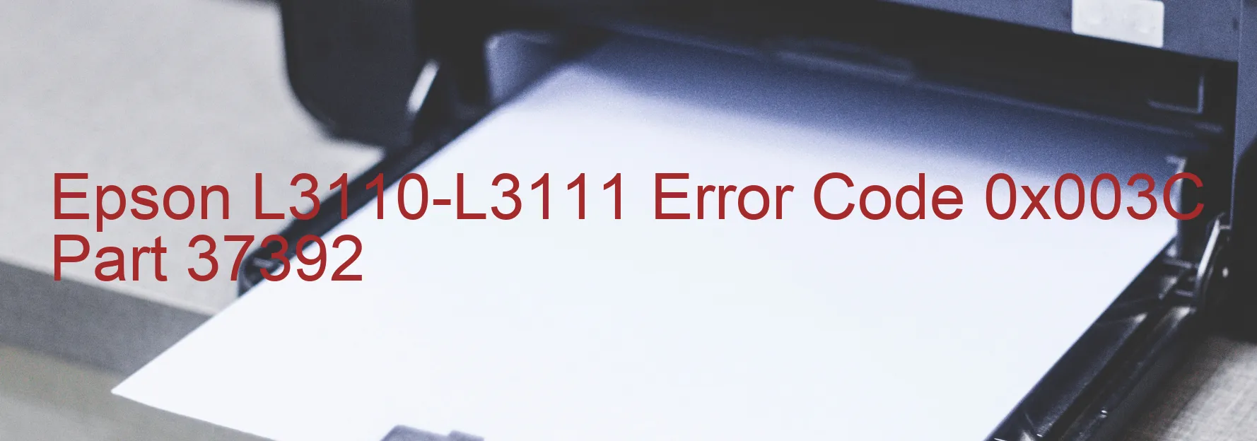 Epson L3110-L3111 Error Code 0x003C Part 37392