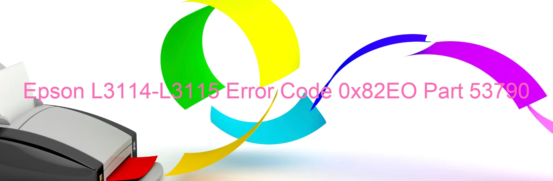 Epson L3114-L3115 Error Code 0x82EO Part 53790