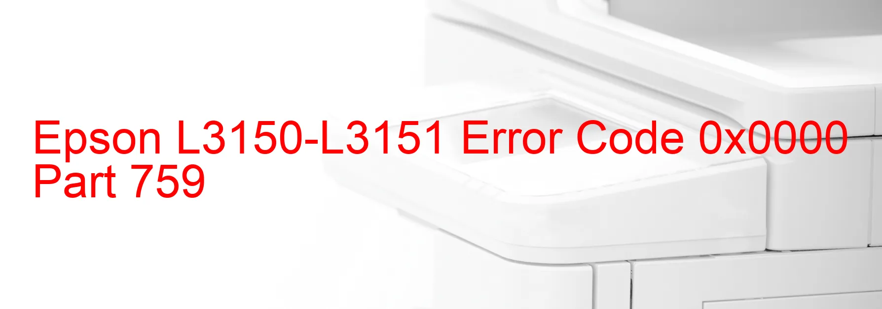 Epson L3150-L3151 Error Code 0x0000 Part 759