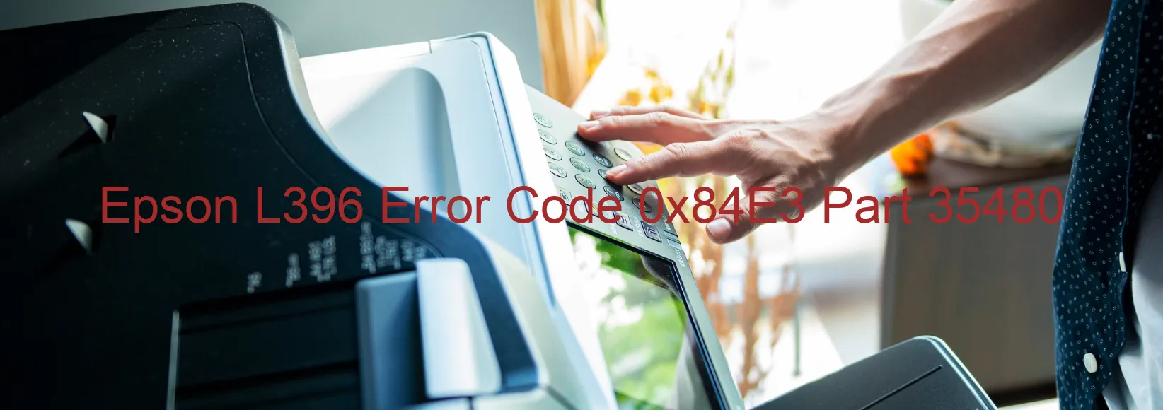 Epson L396 Error Code 0x84E3 Part 35480