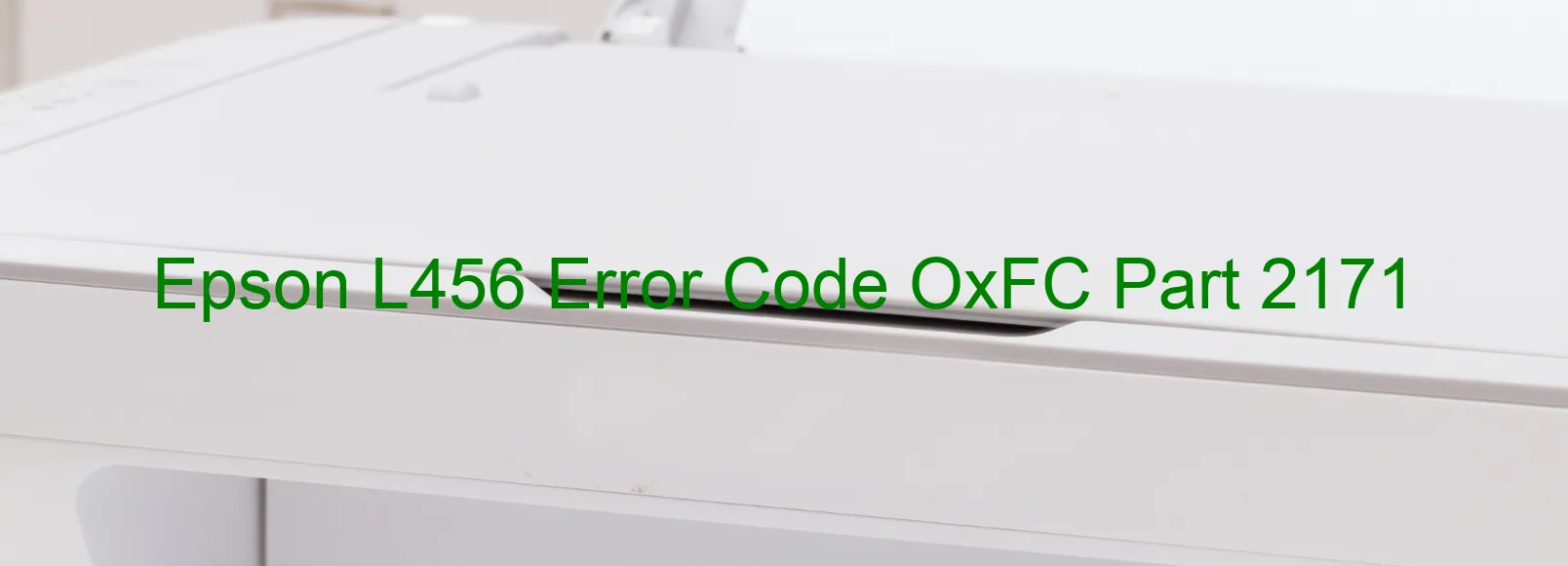 Epson L456 Error Code OxFC Part 2171