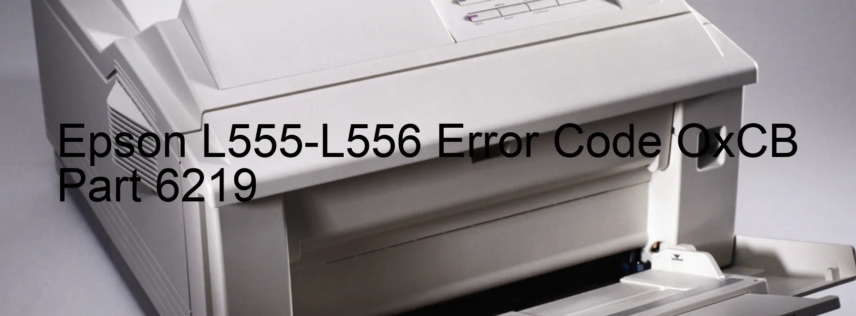 Epson L555-L556 Error Code OxCB Part 6219