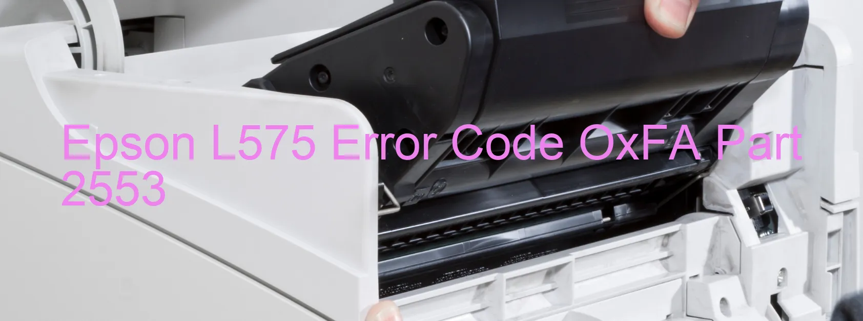 Epson L575 Error Code OxFA Part 2553