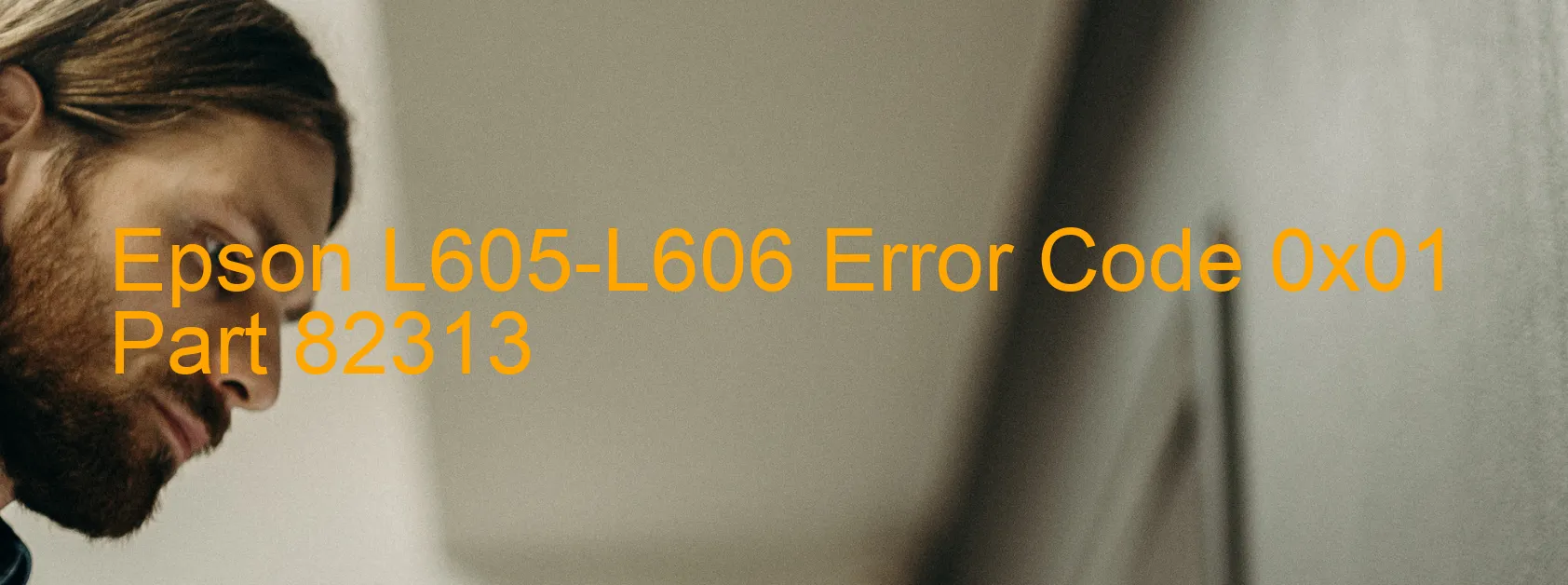 Epson L605-L606 Error Code 0x01 Part 82313