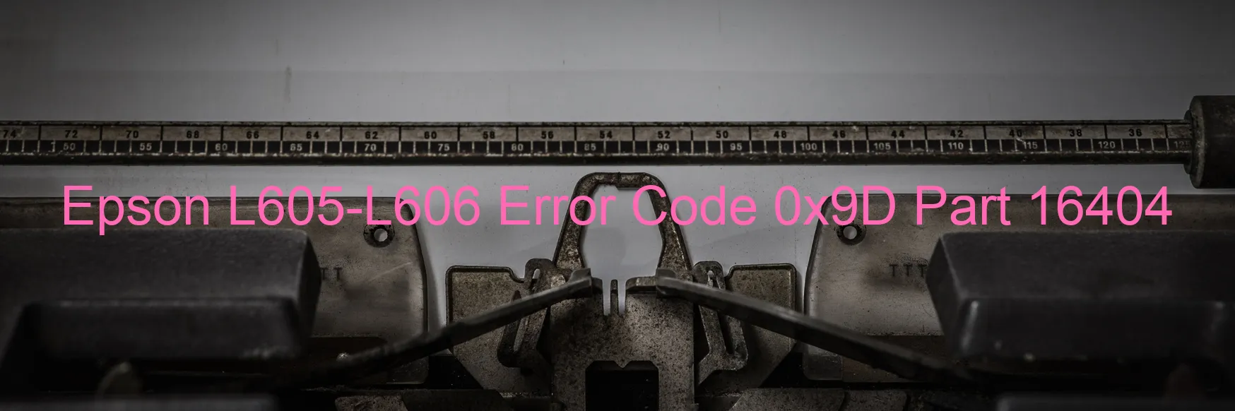 Epson L605-L606 Error Code 0x9D Part 16404