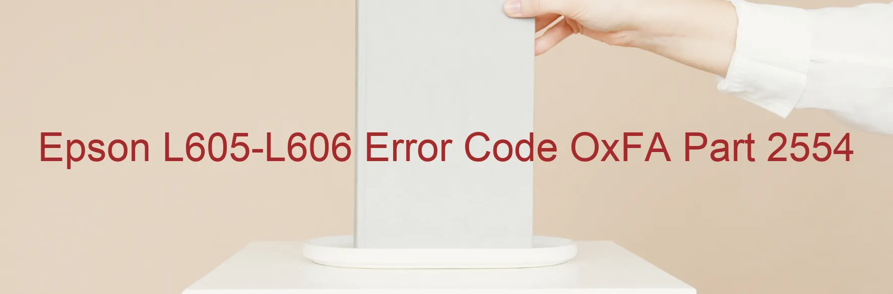 Epson L605-L606 Error Code OxFA Part 2554