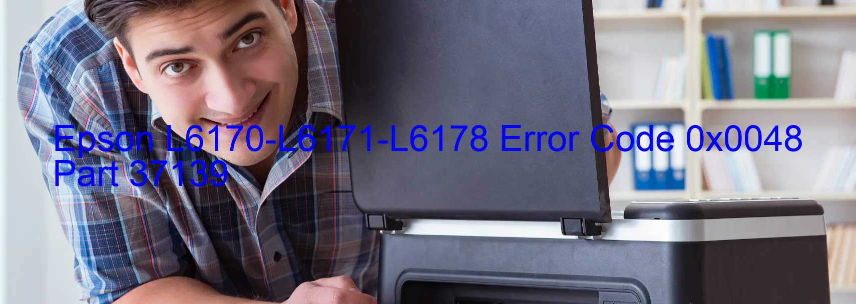 Epson L6170-L6171-L6178 Error Code 0x0048 Part 37139