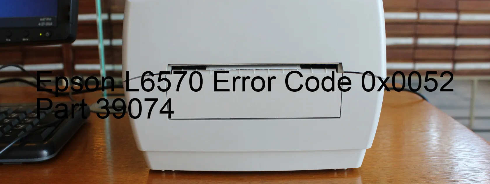 Epson L6570 Error Code 0x0052 Part 39074