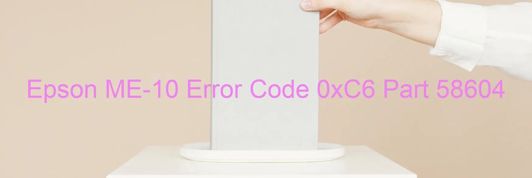 Epson ME-10 Error Code 0xC6 Part 58604