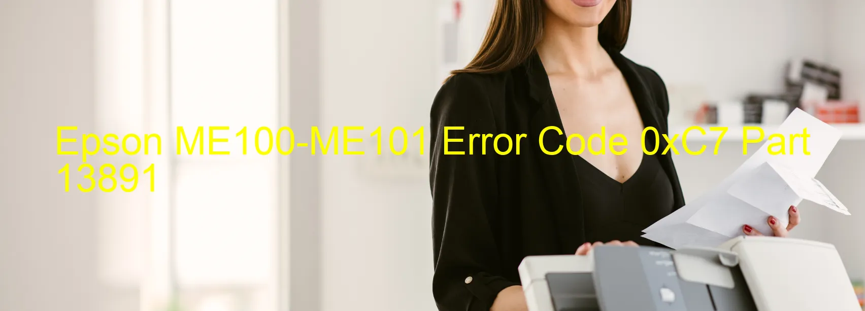 Epson ME100-ME101 Error Code 0xC7 Part 13891