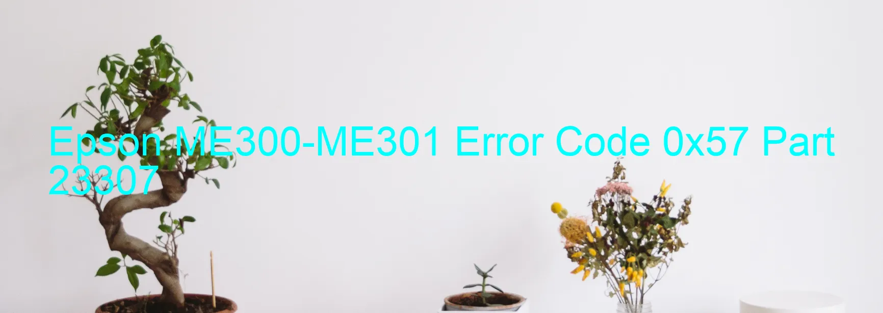 Epson ME300-ME301 Error Code 0x57 Part 23307