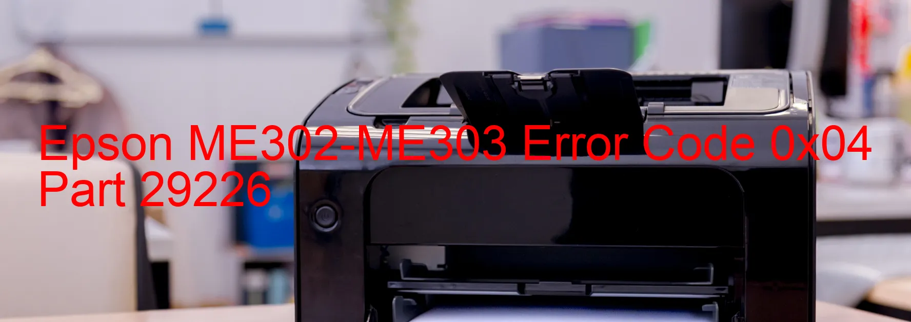 Epson ME302-ME303 Error Code 0x04 Part 29226