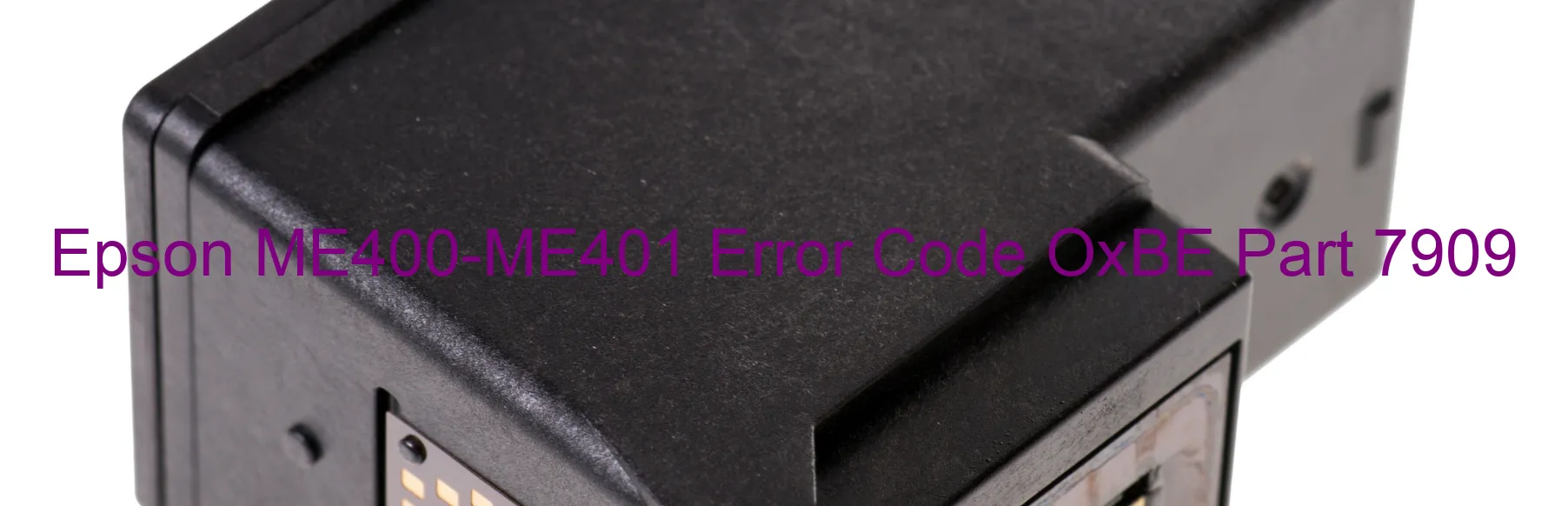Epson ME400-ME401 Error Code OxBE Part 7909