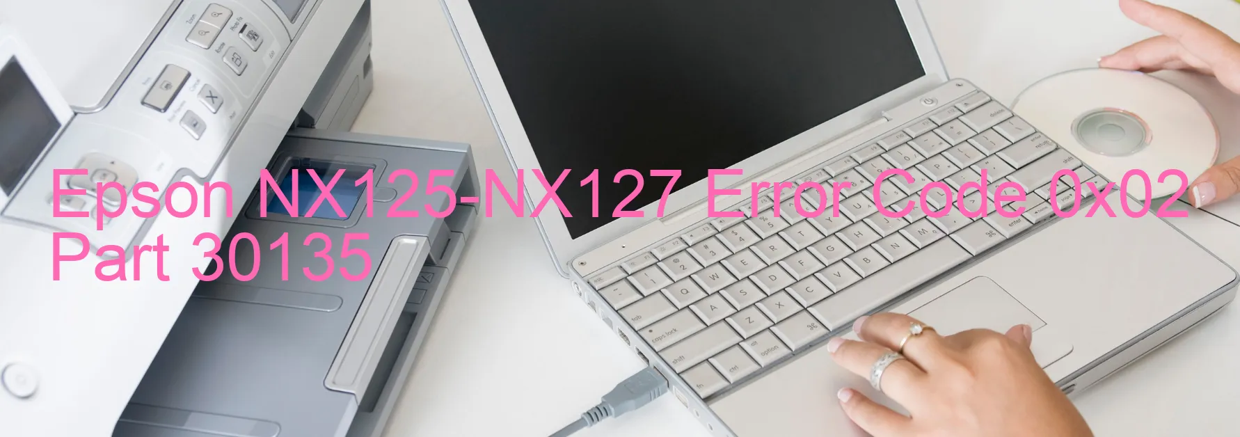 Epson NX125-NX127 Error Code 0x02 Part 30135