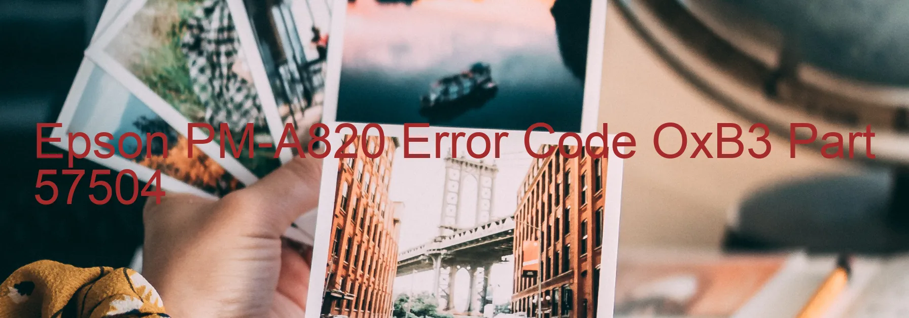 Epson PM-A820 Error Code OxB3 Part 57504