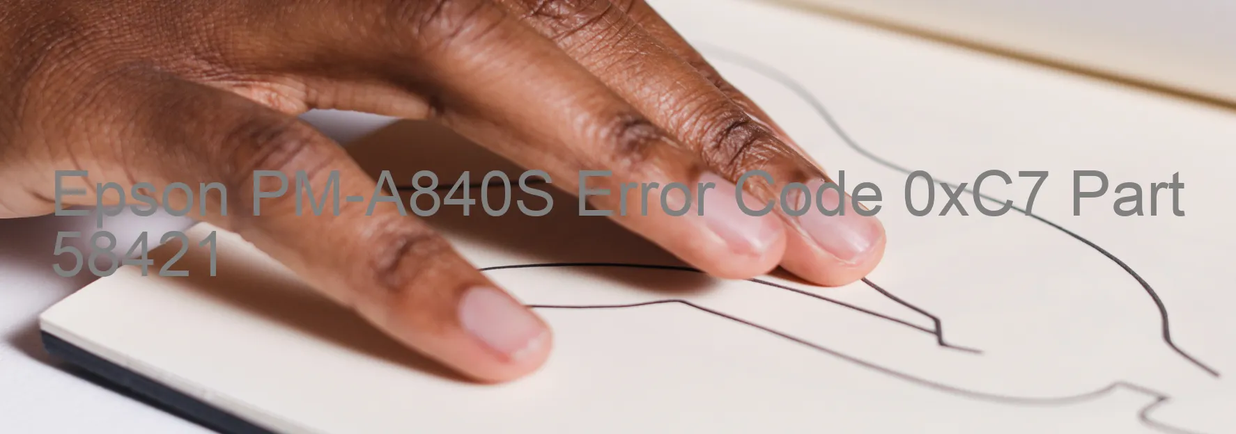 Epson PM-A840S Error Code 0xC7 Part 58421