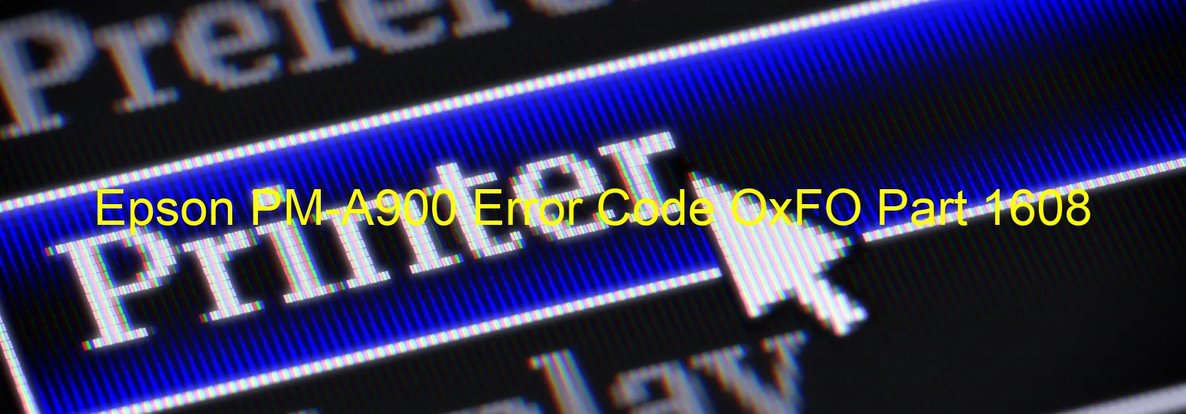 Epson PM-A900 Error Code OxFO Part 1608