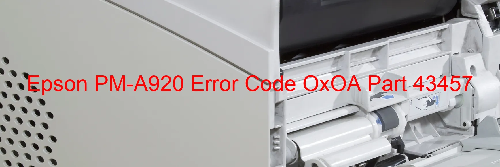 Epson PM-A920 Error Code OxOA Part 43457