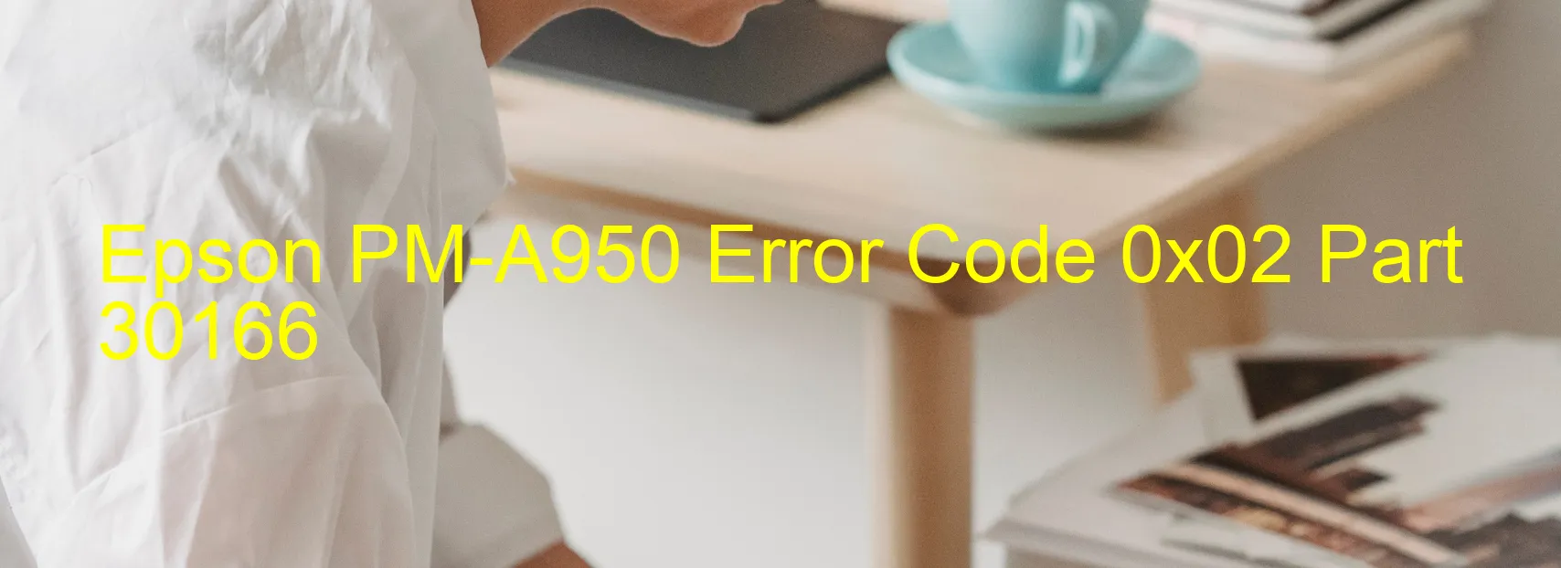 Epson PM-A950 Error Code 0x02 Part 30166