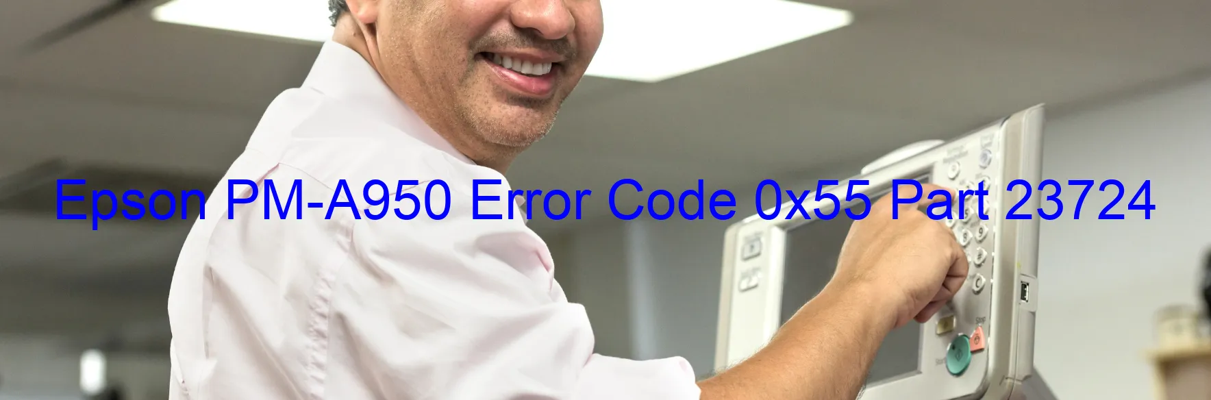 Epson PM-A950 Error Code 0x55 Part 23724