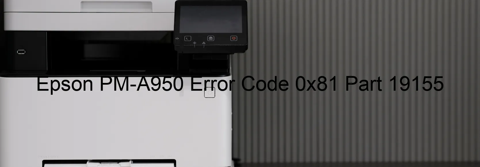 Epson PM-A950 Error Code 0x81 Part 19155