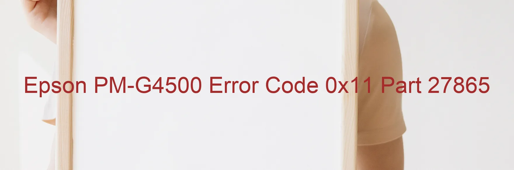 Epson PM-G4500 Error Code 0x11 Part 27865