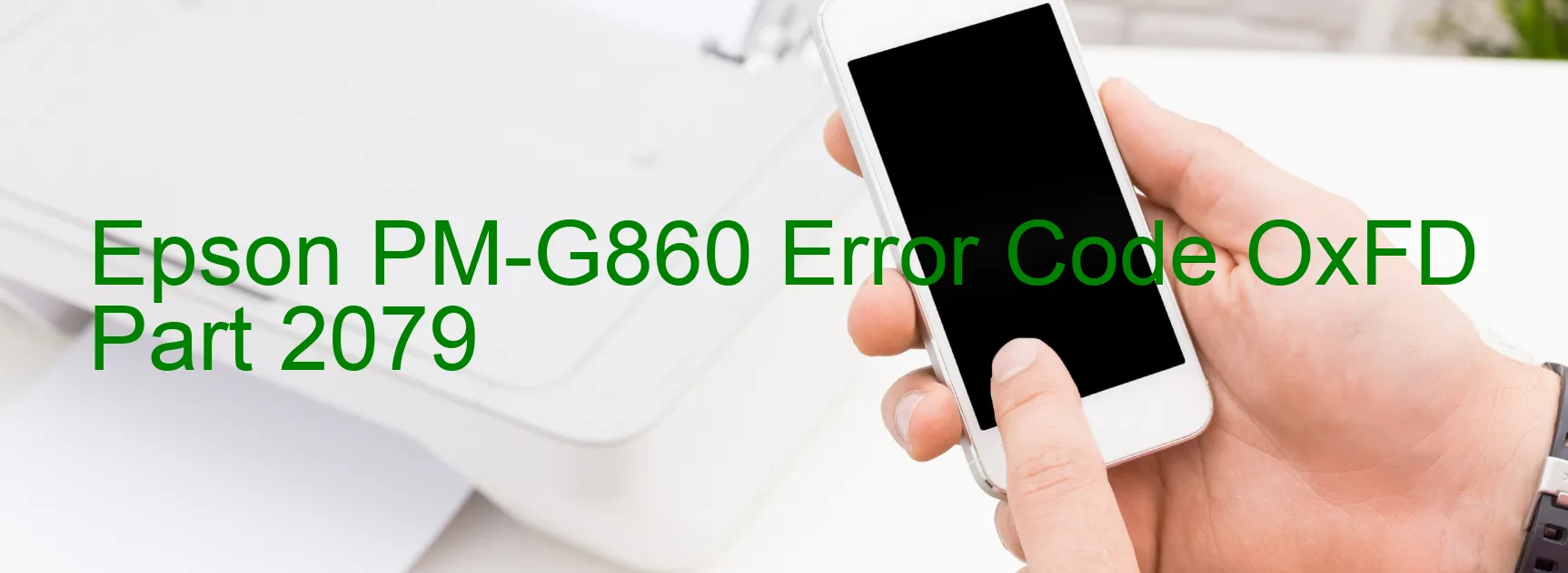 Epson PM-G860 Error Code OxFD Part 2079