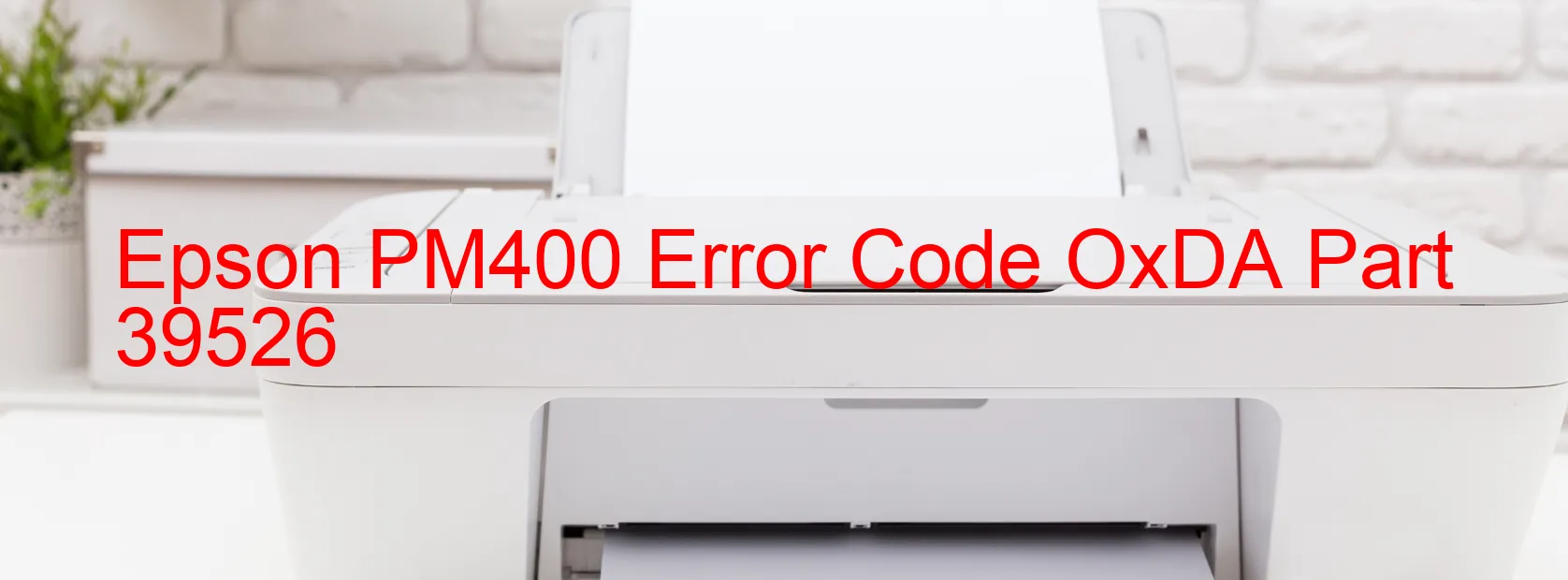 Epson PM400 Error Code OxDA Part 39526